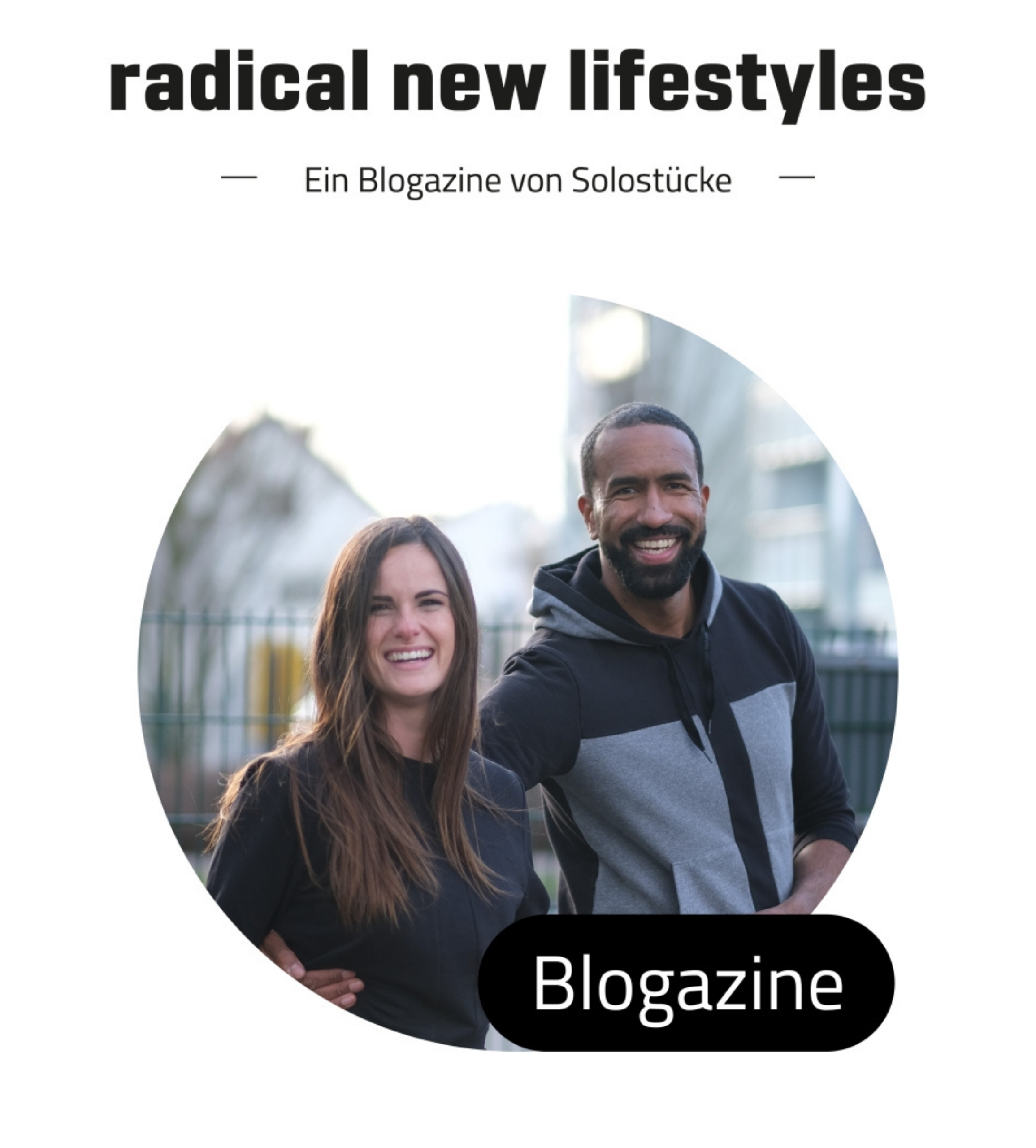 Radical New Lifestyles - Ein Blogazine von Solostuecke